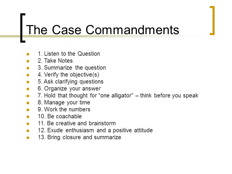 The Case Commandments 1. Listen to the Question 2. Take Notes 3. Summarize the